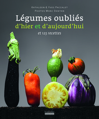 Légumes oubliés d'hier et d'aujourd'hui et 125 recettes