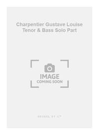 CHARPENTIER GUSTAVE LOUISE TENOR & BASS SOLO PART