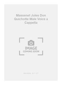 MASSENET JULES DON QUICHOTTE MALE VOICE A CAPPELLA