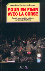 Pour en finir avec la Corse - Enquête sur les dérives politique, économique et mafieuse