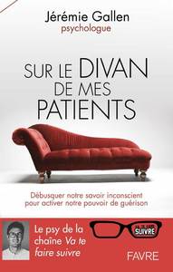 Sur le divan de mes patients - Débusquer notre savoir inconscient pour activer notre pouvoir de guér