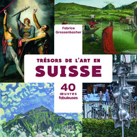 TRESORS DE L'ART EN SUISSE - 40 OEUVRES FABULEUSES