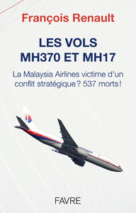 Les vols MH370 et MH17 - La Malaysia Airlines victime d'un conflit stratégique, 537 morts