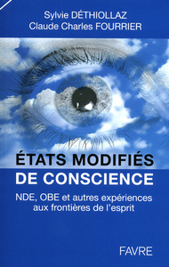 ETATS MODIFIES DE CONSCIENCE NDE, OBE ET AUTRES EXPERIENCES AUX FRONTIERES DE L'ESPRIT