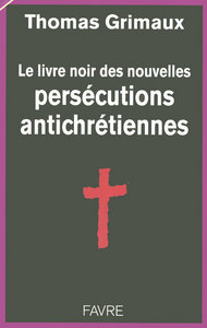 Le livre noir des persécutions antichrétiennes