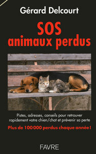 SOS animaux perdus - Pistes, adresses, conseils pour retrouver rapidement votre chien/chat et preven