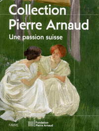 UNE PASSION SUISSE - COLLECTION PIERRE ARNAUD