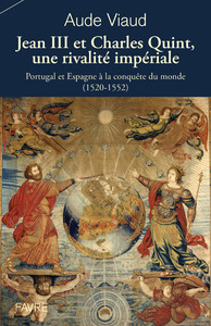 JEAN III ET CHARLES QUINT, UNE RIVALITE IMPERIALE - PORTUGAL ET ESPAGNE A LA CONQUETE DU MONDE (1520