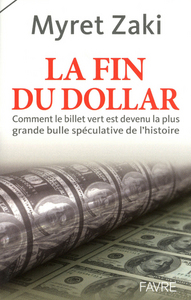 La fin du Dollar - Comment le billet vert est devenu la plus grande bulle speculative de l'histoire