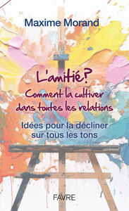 L'amitié? Comment la cultiver dans toutes les relations