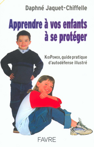 Apprendre à vos enfants à se protéger kid power, guide pratique d'autodéfense illustré