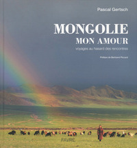 Mongolie mon amour - Voyages au hasard des rencontres