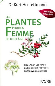 Plantes pour la femme de tout âge - Soulager les maux, guérir les infections, préserver la beauté