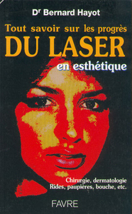 Tout savoir sur le progrés du laser en esthétique chirurgie dermatologie rides paupières bouche etc
