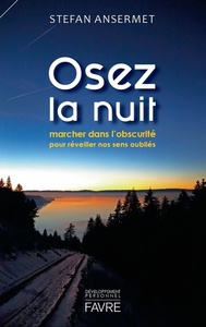 OSEZ LA NUIT - MARCHER DANS L'OBSCURITE POUR REVEILLER NOS SENS OUBLIES