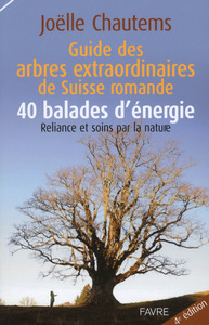 Guide des arbres extraordinaires de Suisse romande / 40 balades d'énergie