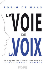 LA VOIE DE LA VOIX - UNE APPROCHE REVOLUTIONNAIRE DE L'INSTRUMENT HUMAIN