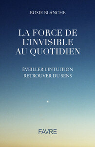 La force de l'Invisible au quotidien