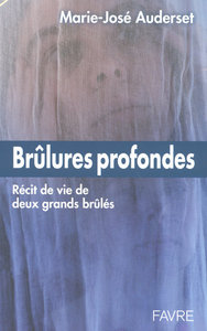 Brulures profondes - Récit de vie de deux grands brûlés