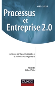 PROCESSUS ET ENTREPRISE 2.0 - INNOVER PAR LA COLLABORATION ET LE LEAN MANAGEMENT