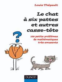 LE CHAT A SIX PATTES ET AUTRES CASSE-TETE - 100 PETITS PROBLEMES MATHEMATIQUES TRES AMUSANTS