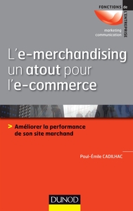 L'E-MERCHANDISING UN ATOUT POUR L'E-COMMERCE - AMELIORER LA PERFORMANCE DE SON SITE MARCHAND - AMELI