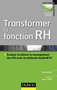 TRANSFORMER LA FONCTION RH - EVALUER LE MANAGEMENT DES RH AVEC LA METHODE AUDITOR'H  - EVALUER LE MA