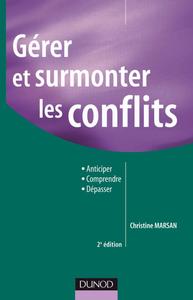 GERER ET SURMONTER LES CONFLITS - 2E EDITION - ANTICIPER COMPRENDRE DEPASSER