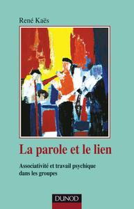 La parole et le lien - 3ème édition - Associativité et travail psychique dans les groupes