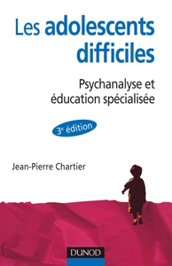 LES ADOLESCENT DIFFICILES - 3E EDITION - PSYCHANALYSE ET EDUCATION SPECIALISEE