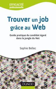 TROUVER UN JOB GRACE AU WEB 2.0 - GUIDE PRATIQUE DU CANDIDAT EGARE DANS LA JUNGLE DU NET