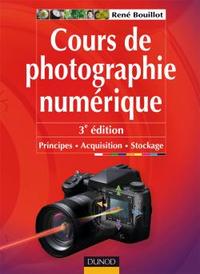 COURS DE PHOTOGRAPHIE NUMERIQUE - 3EME EDITION - PRINCIPES, ACQUISITION ET STOCKAGE