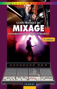 GUIDE PRATIQUE DU MIXAGE - 2E EDITION - SONORISATION ET ENREGISTREMENT