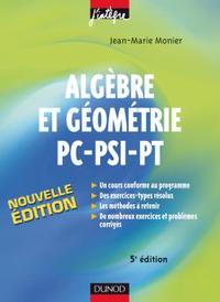 Algèbre et Géométrie PC-PSI-PT - 5ème édition - Cours, méthodes et exercices corrigés