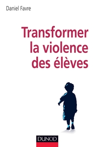 Transformer la violence des élèves - Cerveau, motivations et apprentissage