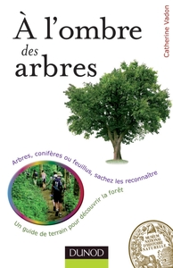 A l'ombre des arbres - Un guide de terrain pour découvrir la forêt