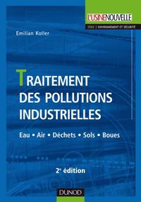 TRAITEMENT DES POLLUTIONS INDUSTRIELLES - 2EME EDITION - EAU. AIR. DECHETS. SOLS. BOUES