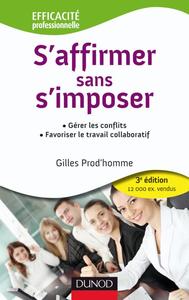 S'AFFIRMER SANS S'IMPOSER - 3EME EDITION - GERER LES CONFLITS. FAVORISER LE TRAVAIL COLLABORATIF