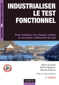 INDUSTRIALISER LE TEST FONCTIONNEL - 2E EDITION - POUR MAITRISER LES RISQUES METIER ET ACCROITRE L'E