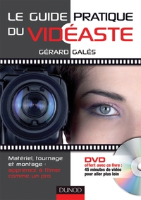 LE GUIDE PRATIQUE DU VIDEASTE (LIVRE + DVD) - MATERIEL, TOURNAGE, MONTAGE : APPRENEZ A FILMER COMME