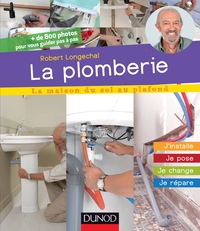 La plomberie - J'installe, je pose, je change, je répare