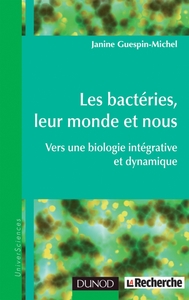 Les bactéries, leur monde et nous - Vers une biologie intégrative et dynamique