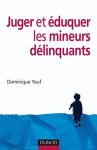 JUGER ET EDUQUER LES MINEURS DELINQUANTS