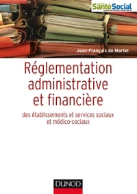 REGLEMENTATION ADMINISTRATIVE ET FINANCIERE DES ESMS - ETABLISSEMENTS ET ACTIVITES SOCIALES ET MEDIC