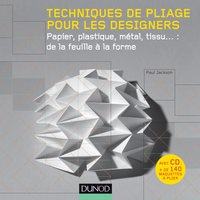 Techniques de pliage pour les designers (+ CD Rom) - Papier, plastique, métal, tissu : de la