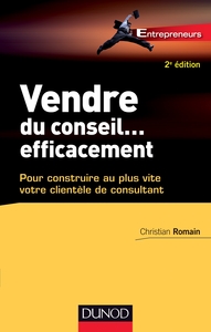 Vendre du conseil ... efficacement - 2e éd.- pour construire au plus vite votre clientèle de consult