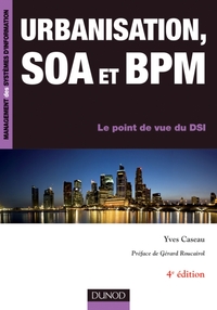 URBANISATION, SOA ET BPM - 4EME EDITION - LE POINT DE VUE DU DSI