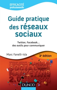 Guide pratique des réseaux sociaux - 2e éd. - Twitter, Facebook...des outils pour communiquer