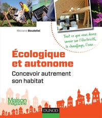 Ecologique et autonome - Concevoir autrement son habitat