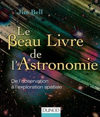 LE BEAU LIVRE DE L'ASTRONOMIE - DE L'OBSERVATION A L'EXPLORATION SPATIALE